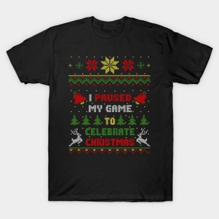 I Pause My Game To Celebrate Christmas Ugly Sweater Style T-Shirt